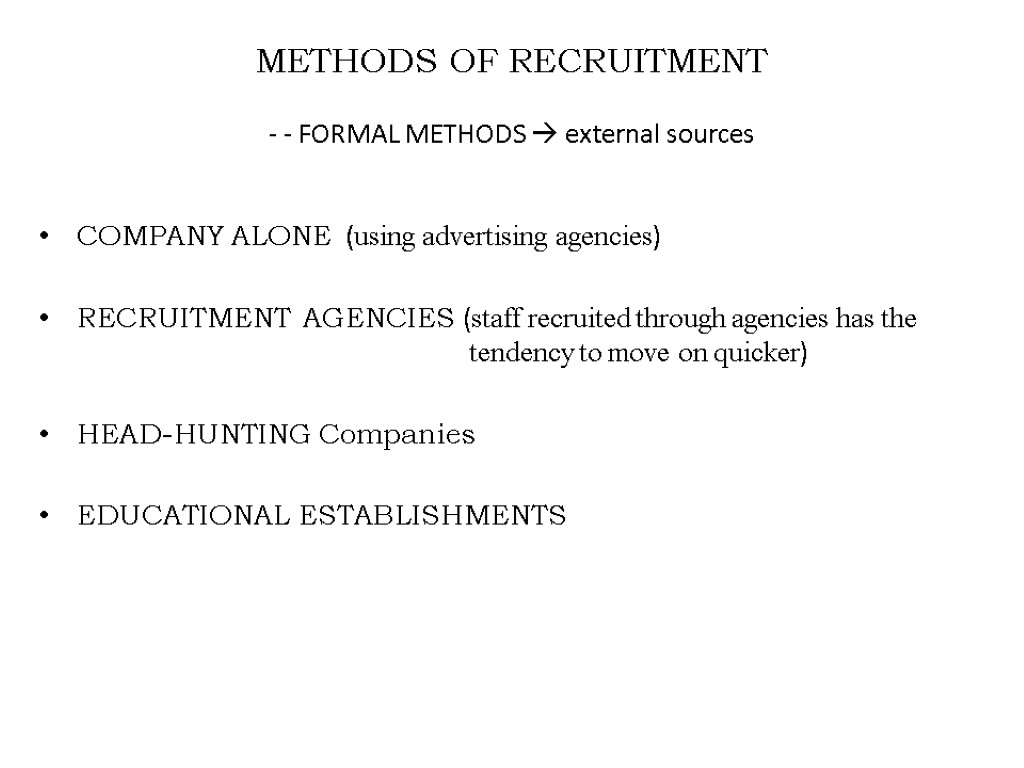 METHODS OF RECRUITMENT - - FORMAL METHODS  external sources COMPANY ALONE (using advertising